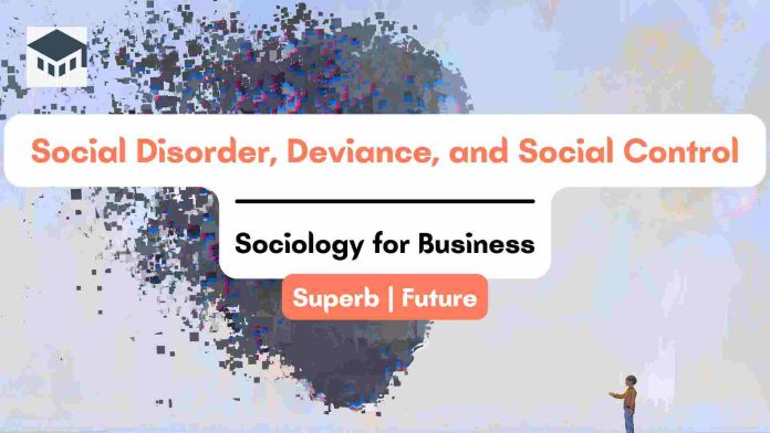 Social Disorder, Deviance, and Social Control